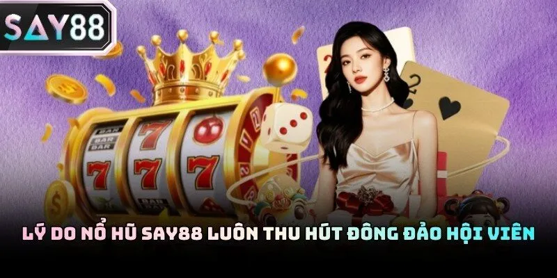 Thiết kế giao diện nổ hũ Say88 mang phong cách hiện đại nhất 2026